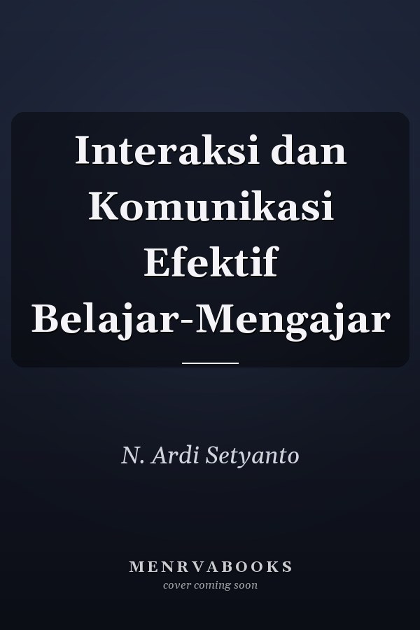 Interaksi dan Komunikasi Efektif Belajar-Mengajar