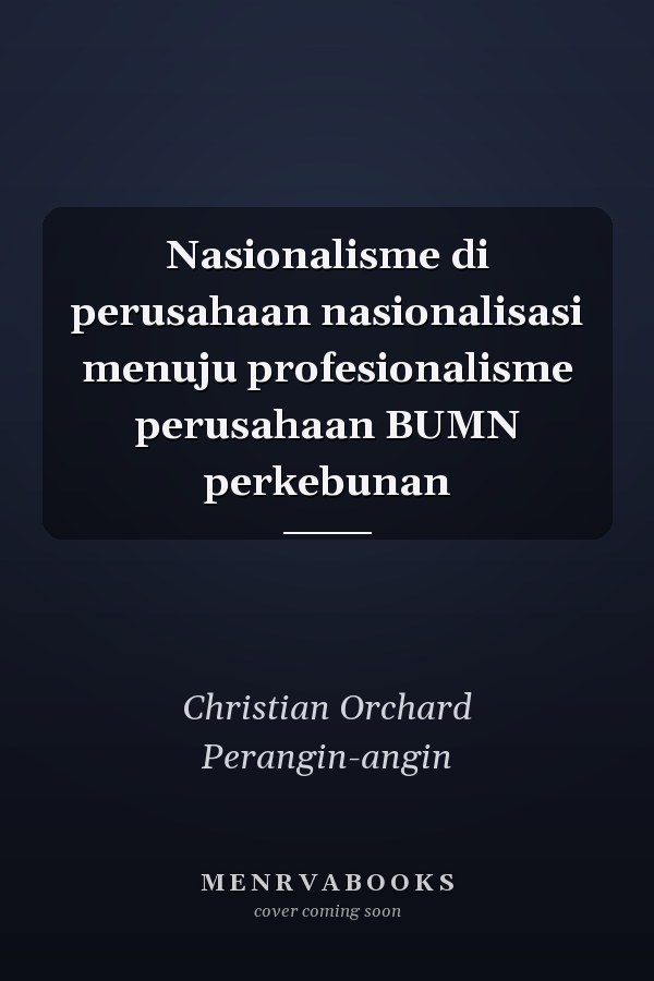 Nasionalisme di perusahaan nasionalisasi menuju profesionalisme perusahaan BUMN perkebunan