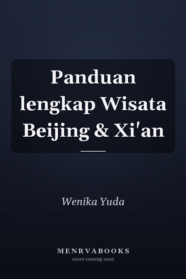 Panduan lengkap Wisata Beijing & Xi'an