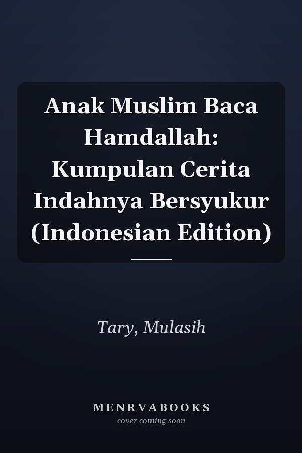 Anak Muslim Baca Hamdallah: Kumpulan Cerita Indahnya Bersyukur (Indonesian Edition)