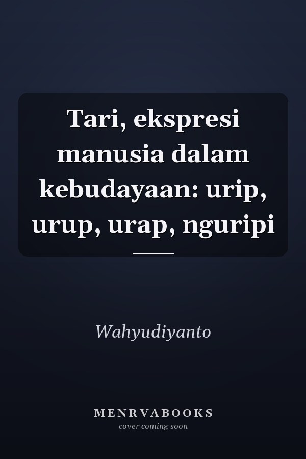 Tari, ekspresi manusia dalam kebudayaan: urip, urup, urap, nguripi