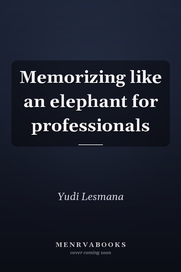Memorizing like an elephant for professionals