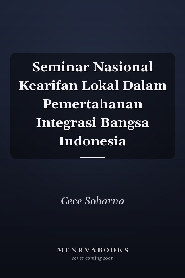 Seminar Nasional Kearifan Lokal Dalam Pemertahanan Integrasi Bangsa Indonesia