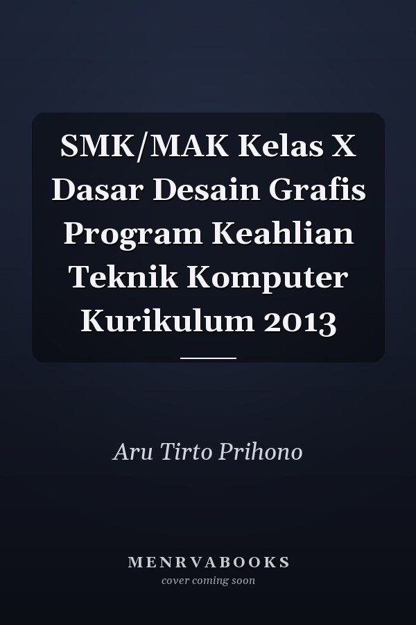 SMK/MAK Kelas X Dasar Desain Grafis Program Keahlian Teknik Komputer Kurikulum 2013