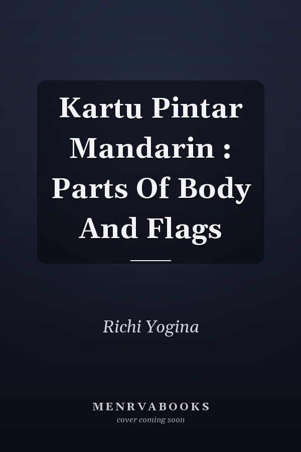 Kartu Pintar Mandarin : Parts Of Body And Flags
