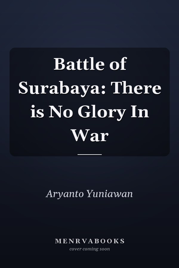 Battle of Surabaya: There is No Glory In War