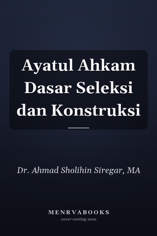 Ayatul Ahkam Dasar Seleksi dan Konstruksi