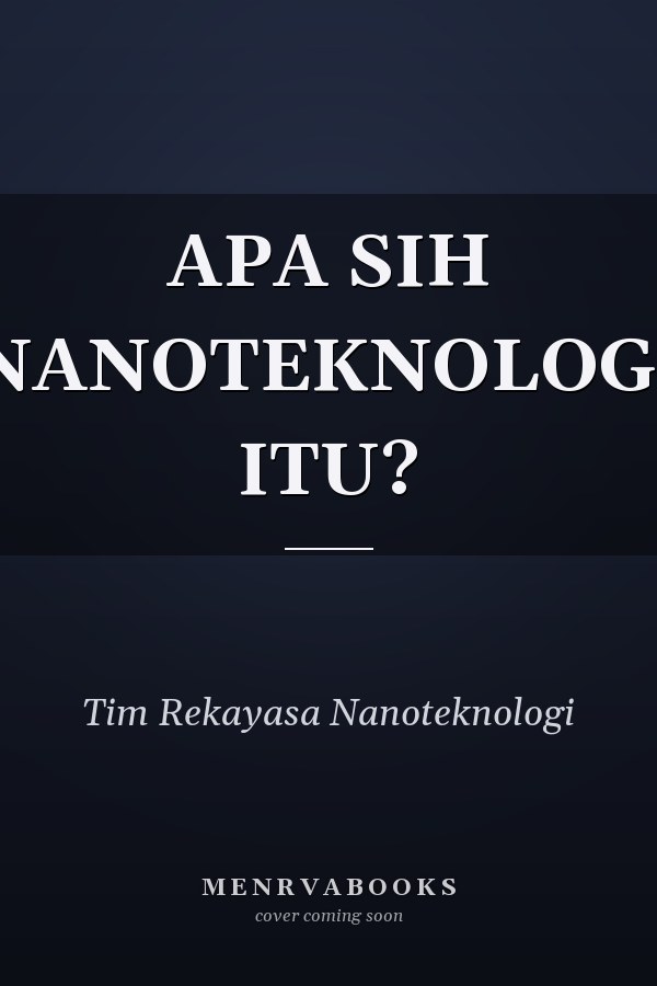 APA SIH NANOTEKNOLOGI ITU?