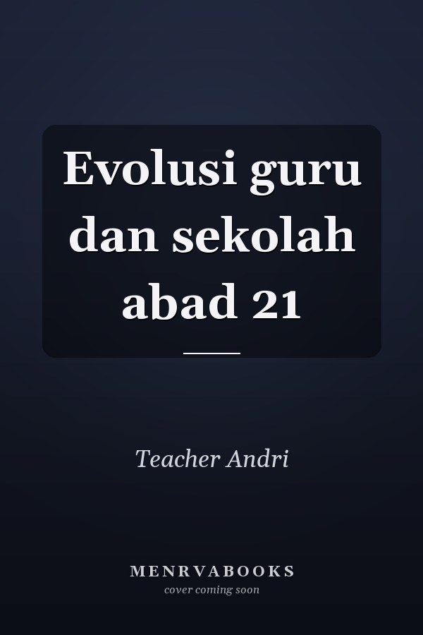 Evolusi guru dan sekolah abad 21