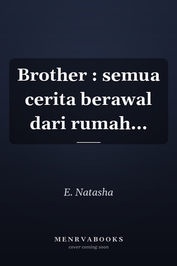 Brother : semua cerita berawal dari rumah...