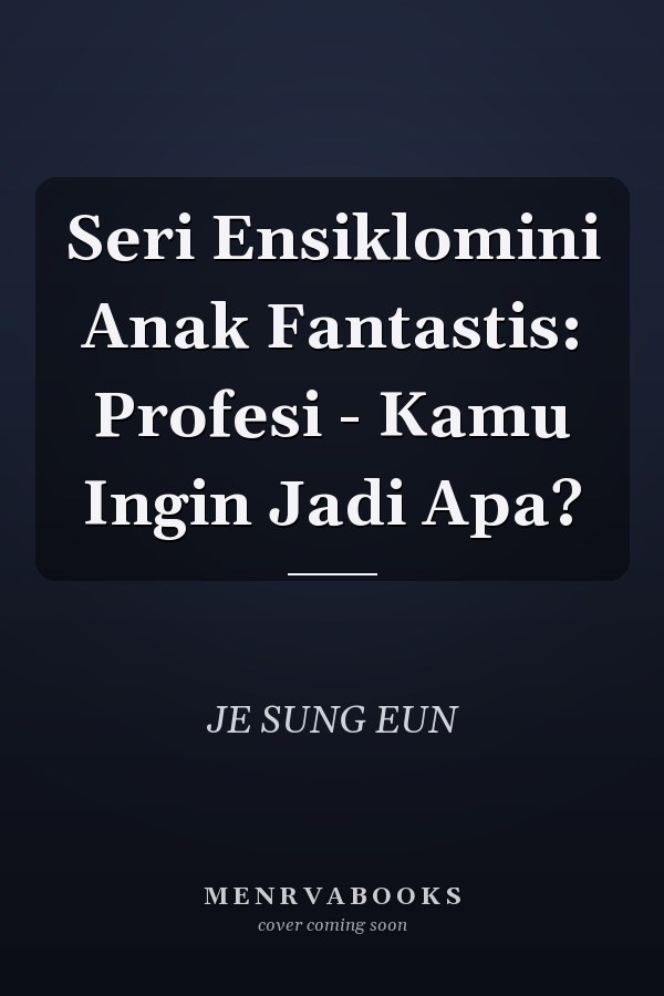 Seri Ensiklomini Anak Fantastis: Profesi - Kamu Ingin Jadi Apa?