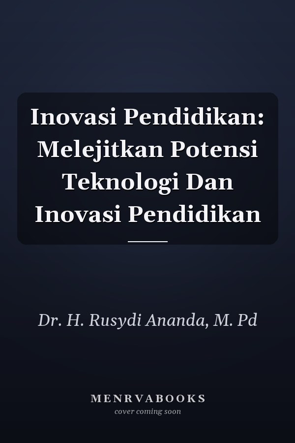 Inovasi Pendidikan: Melejitkan Potensi Teknologi Dan Inovasi Pendidikan