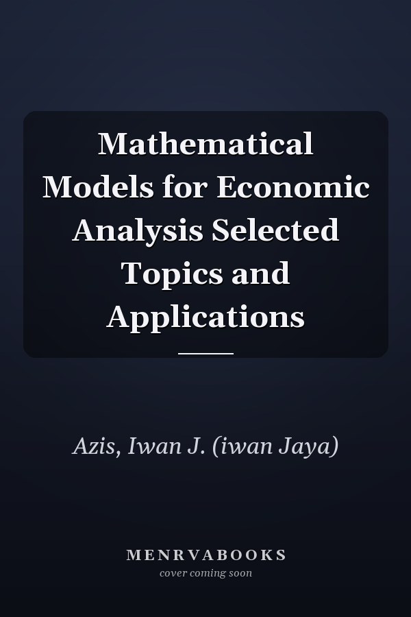 Mathematical Models for Economic Analysis Selected Topics and Applications