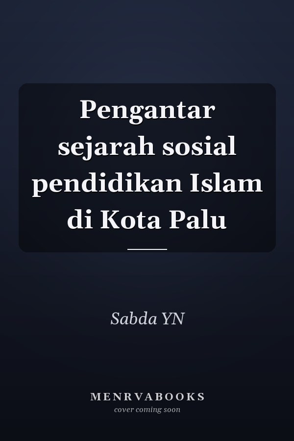 Pengantar sejarah sosial pendidikan Islam di Kota Palu