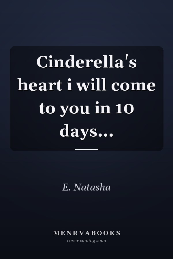 Cinderella's heart i will come to you in 10 days...