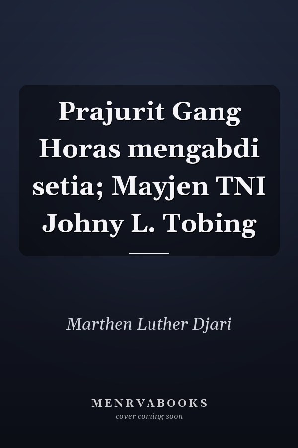 Prajurit Gang Horas mengabdi setia; Mayjen TNI Johny L. Tobing