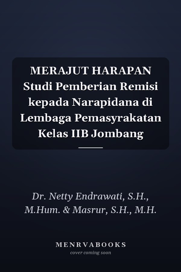 MERAJUT HARAPAN Studi Pemberian Remisi kepada Narapidana di Lembaga Pemasyrakatan Kelas IIB Jombang