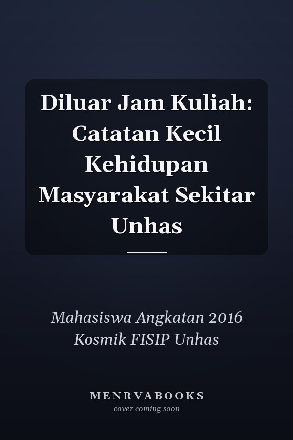 Diluar Jam Kuliah: Catatan Kecil Kehidupan Masyarakat Sekitar Unhas
