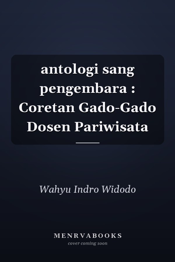 antologi sang pengembara : Coretan Gado-Gado Dosen Pariwisata