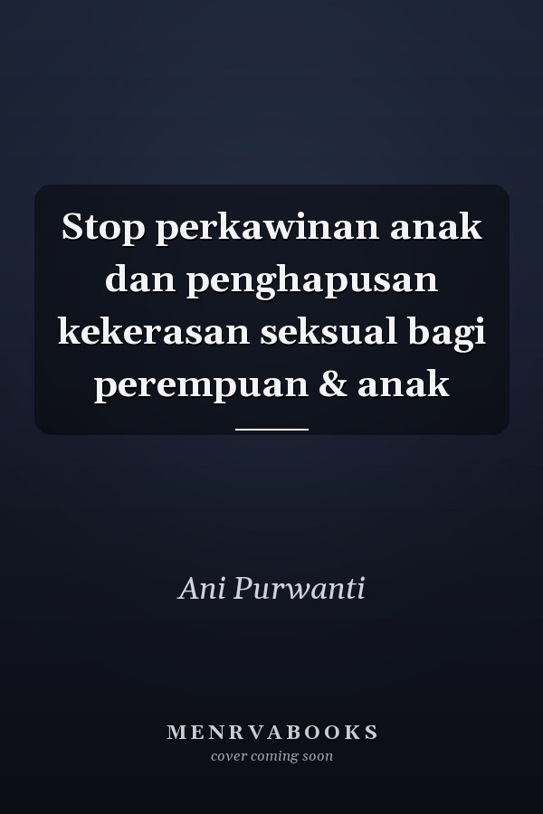 Stop perkawinan anak dan penghapusan kekerasan seksual bagi perempuan & anak