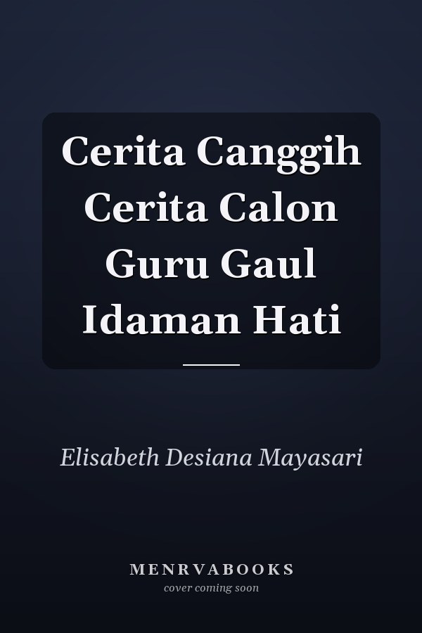 Cerita Canggih Cerita Calon Guru Gaul Idaman Hati