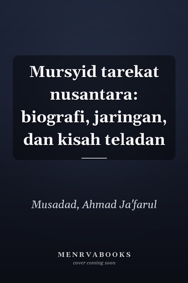Mursyid tarekat nusantara: biografi, jaringan, dan kisah teladan