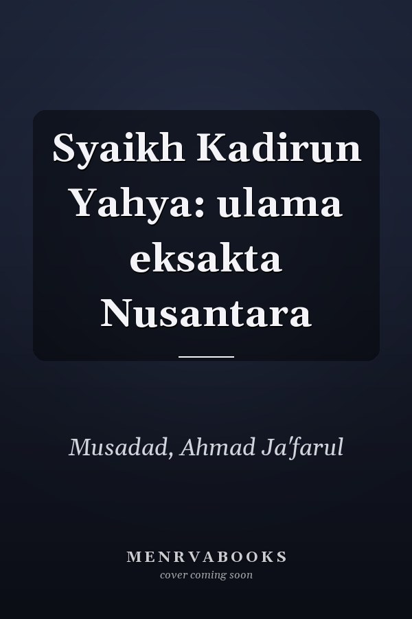 Syaikh Kadirun Yahya: ulama eksakta Nusantara