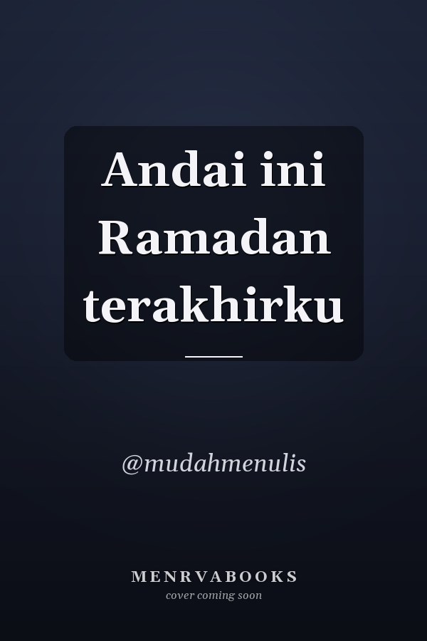 Andai ini Ramadan terakhirku
