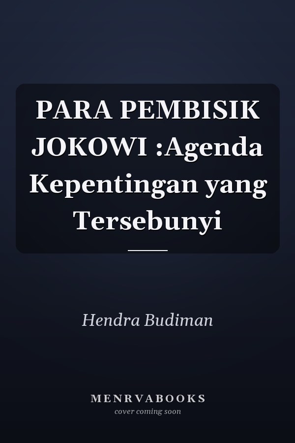 PARA PEMBISIK JOKOWI :Agenda Kepentingan yang Tersebunyi