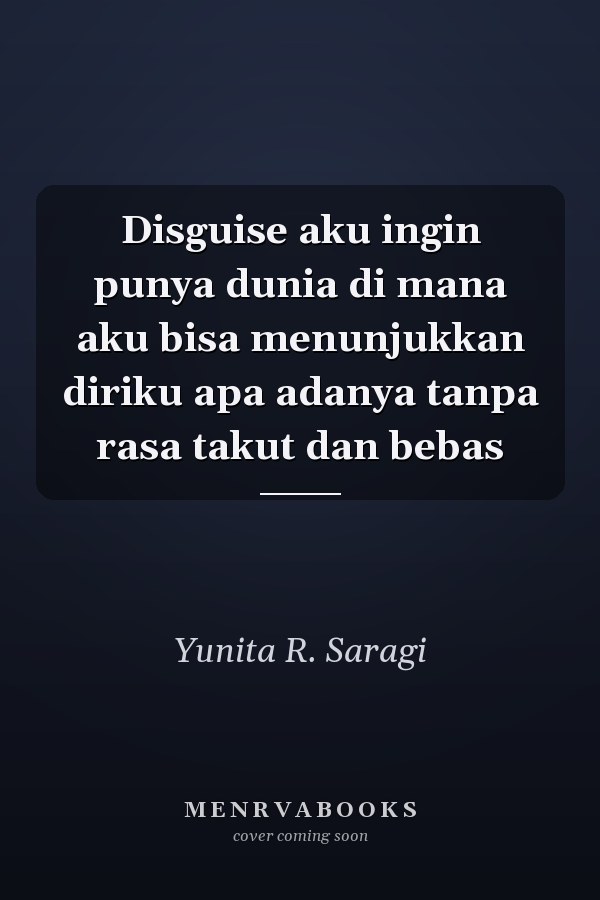 Disguise aku ingin punya dunia di mana aku bisa menunjukkan diriku apa adanya tanpa rasa takut dan bebas