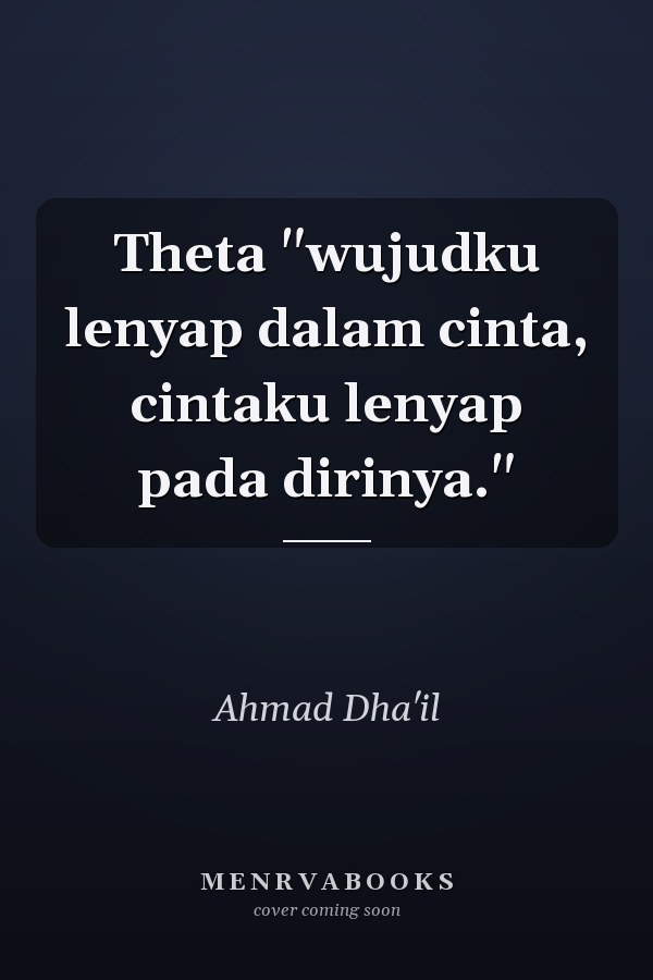 Theta "wujudku lenyap dalam cinta, cintaku lenyap pada dirinya."
