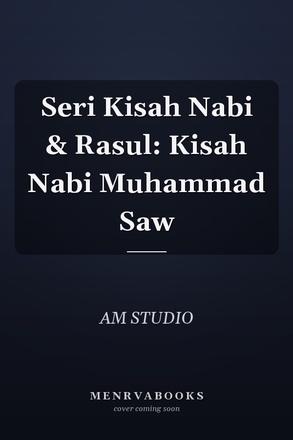 Seri Kisah Nabi & Rasul: Kisah Nabi Muhammad Saw