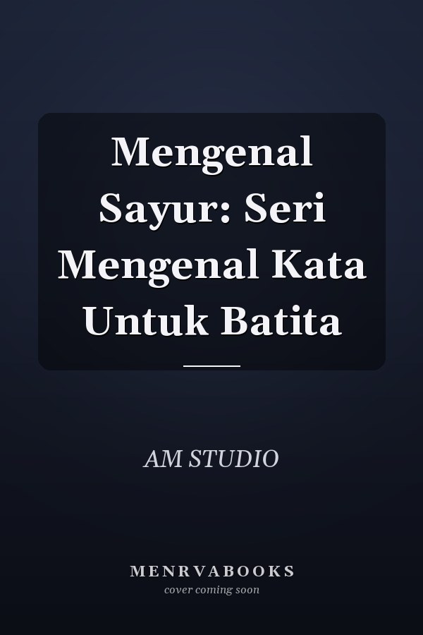 Mengenal Sayur: Seri Mengenal Kata Untuk Batita