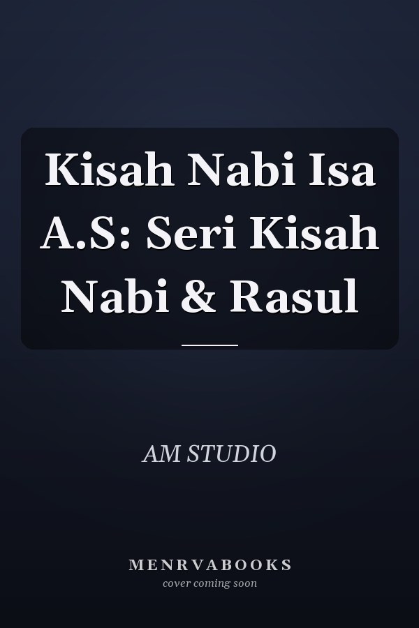 Kisah Nabi Isa A.S: Seri Kisah Nabi & Rasul