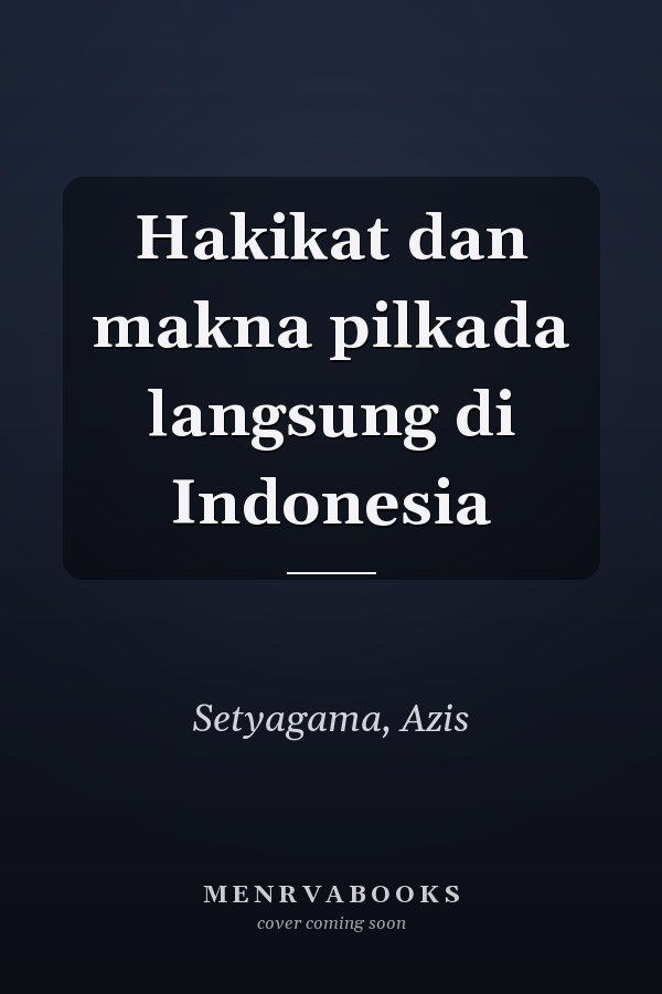 Hakikat dan makna pilkada langsung di Indonesia