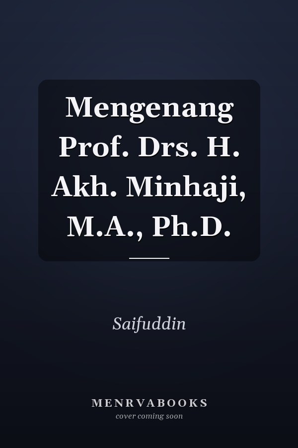 Mengenang Prof. Drs. H. Akh. Minhaji, M.A., Ph.D.