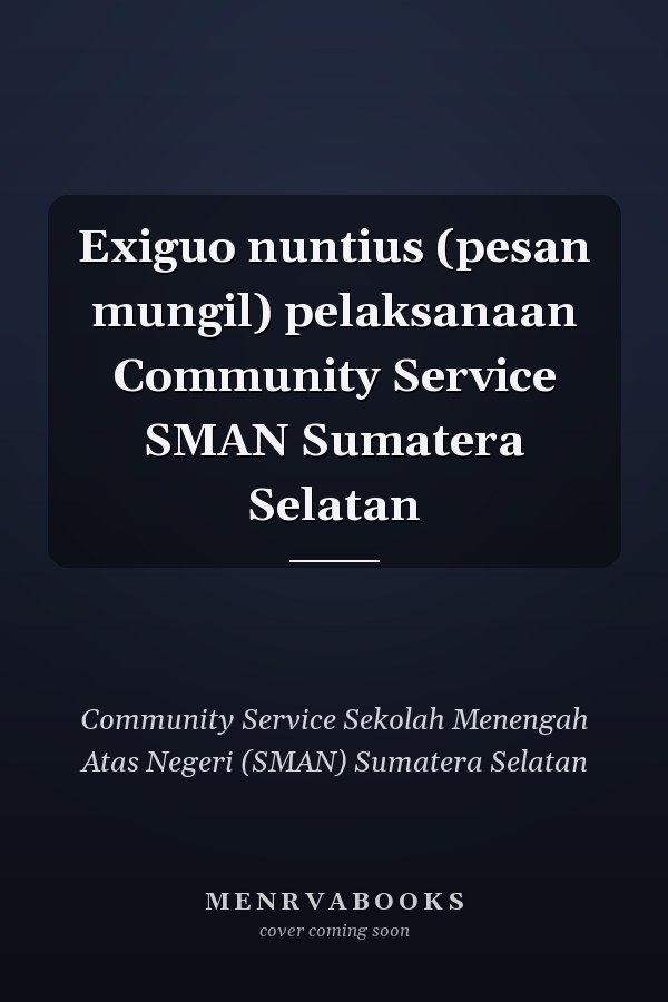 Exiguo nuntius (pesan mungil) pelaksanaan Community Service SMAN Sumatera Selatan