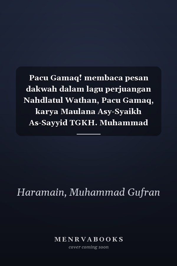 Pacu Gamaq! membaca pesan dakwah dalam lagu perjuangan Nahdlatul Wathan, Pacu Gamaq, karya Maulana Asy-Syaikh As-Sayyid TGKH. Muhammad Zainuddin Abdul Madjid al-Anfanany