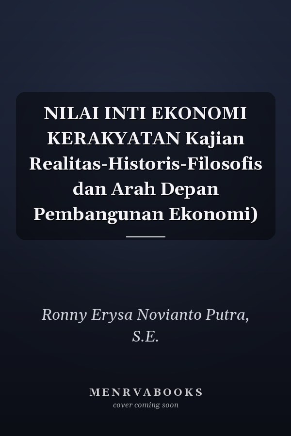 NILAI INTI EKONOMI KERAKYATAN Kajian Realitas-Historis-Filosofis dan Arah Depan Pembangunan Ekonomi)