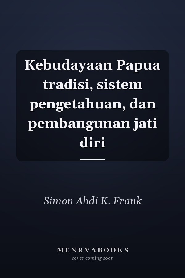 Kebudayaan Papua tradisi, sistem pengetahuan, dan pembangunan jati diri