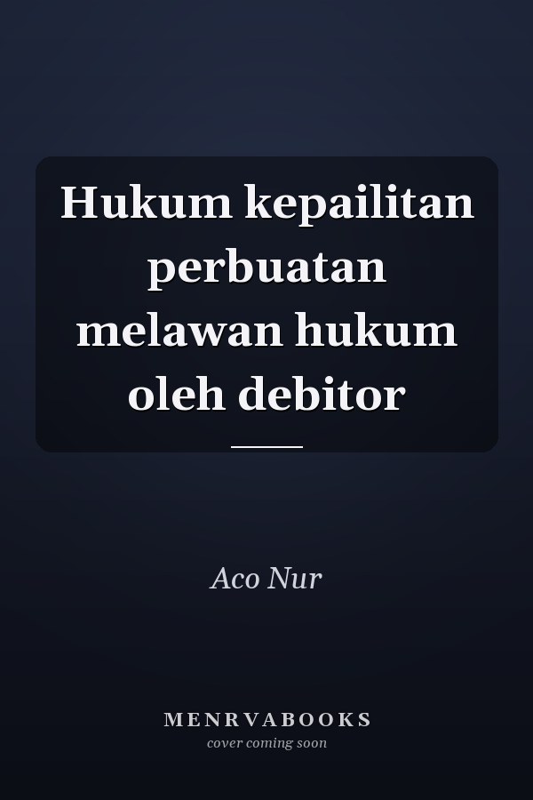 Hukum kepailitan perbuatan melawan hukum oleh debitor