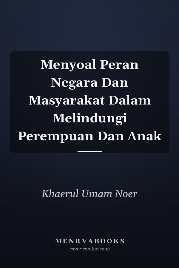 Menyoal Peran Negara Dan Masyarakat Dalam Melindungi Perempuan Dan Anak