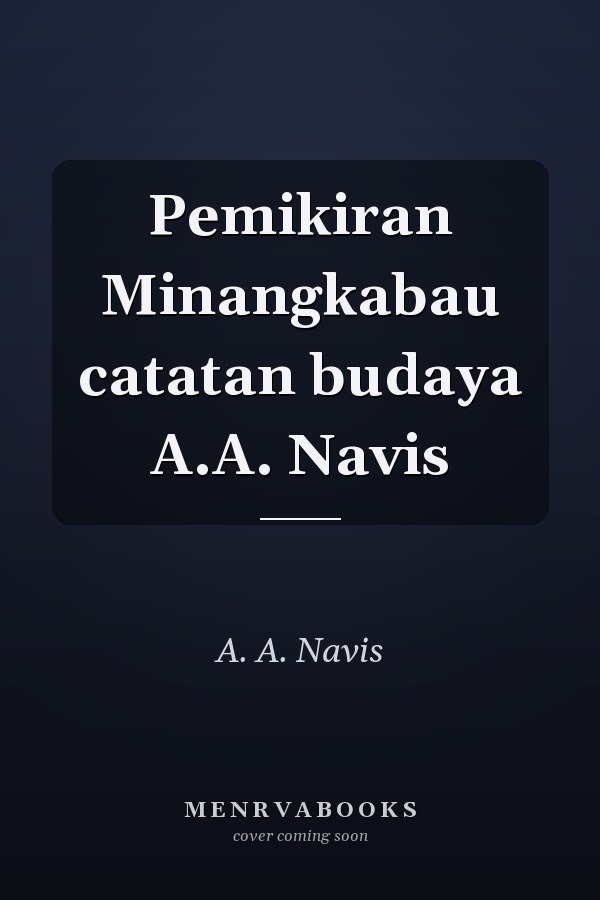 Pemikiran Minangkabau catatan budaya A.A. Navis