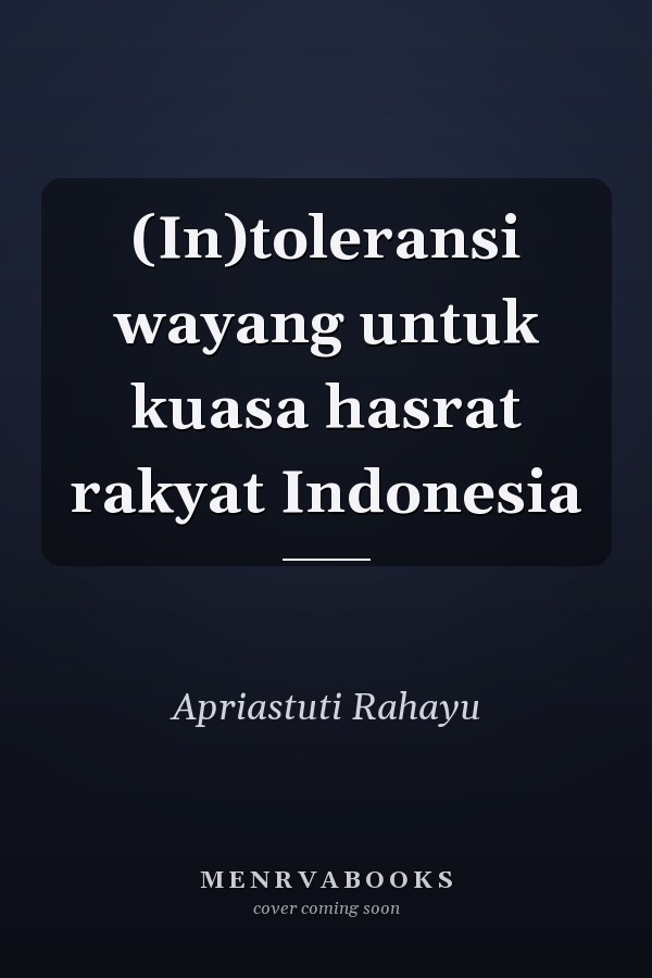 (In)toleransi wayang untuk kuasa hasrat rakyat Indonesia