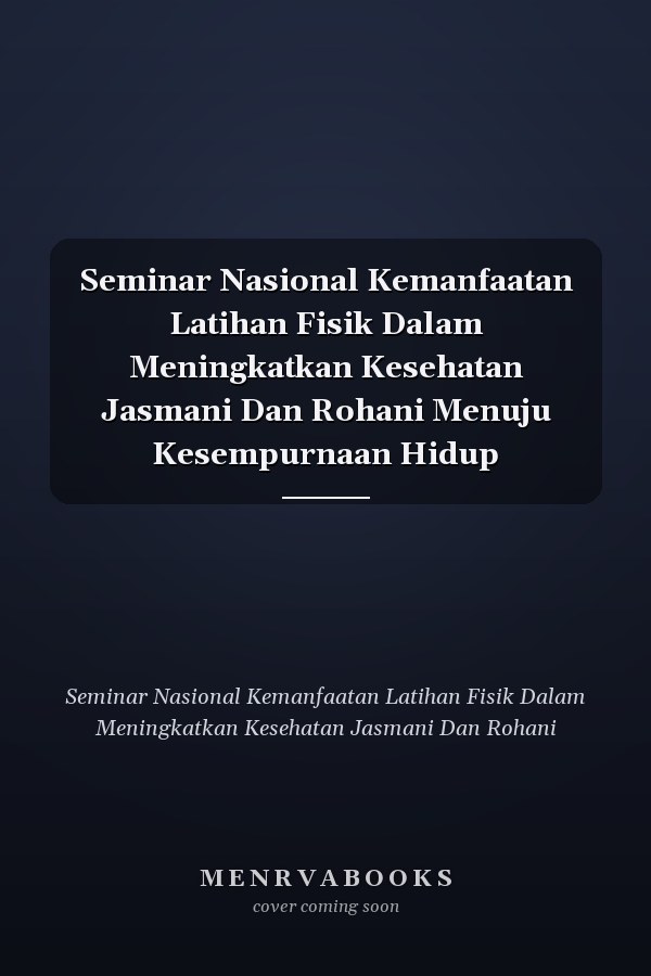 Seminar Nasional Kemanfaatan Latihan Fisik Dalam Meningkatkan Kesehatan Jasmani Dan Rohani Menuju Kesempurnaan Hidup