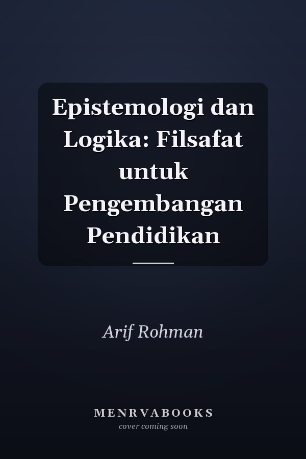 Epistemologi dan Logika: Filsafat untuk Pengembangan Pendidikan