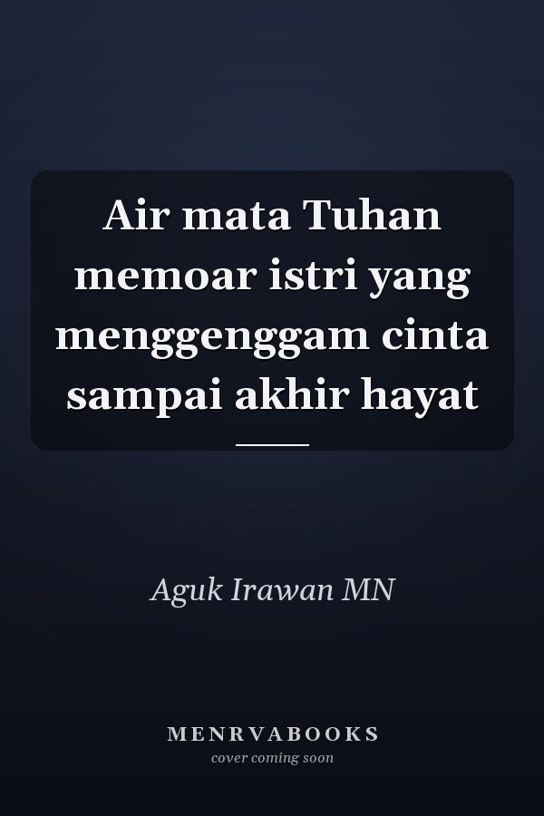 Air mata Tuhan memoar istri yang menggenggam cinta sampai akhir hayat