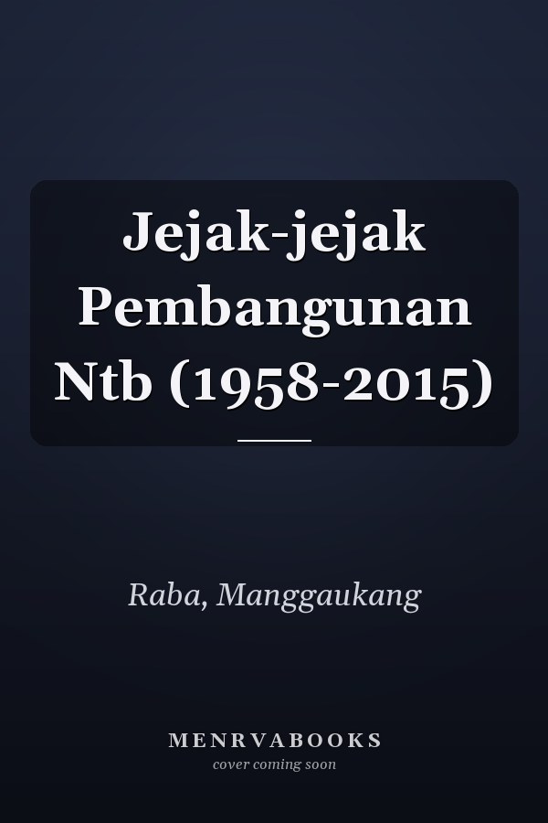 Jejak-jejak Pembangunan Ntb (1958-2015)