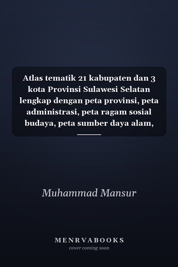 Atlas tematik 21 kabupaten dan 3 kota Provinsi Sulawesi Selatan lengkap dengan peta provinsi, peta administrasi, peta ragam sosial budaya, peta sumber daya alam, peta transportasi dan perdagangan
