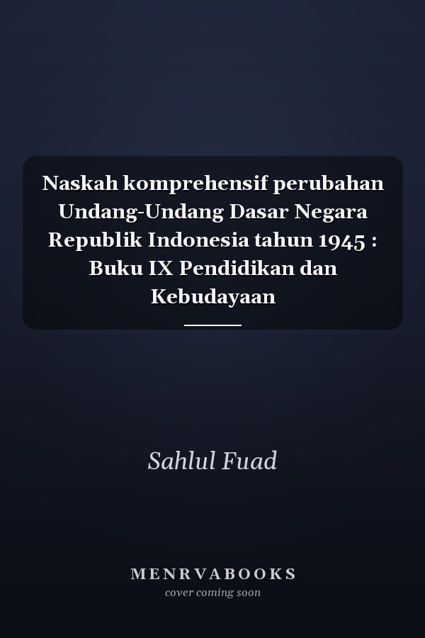 Naskah komprehensif perubahan Undang-Undang Dasar Negara Republik Indonesia tahun 1945 : Buku IX Pendidikan dan Kebudayaan